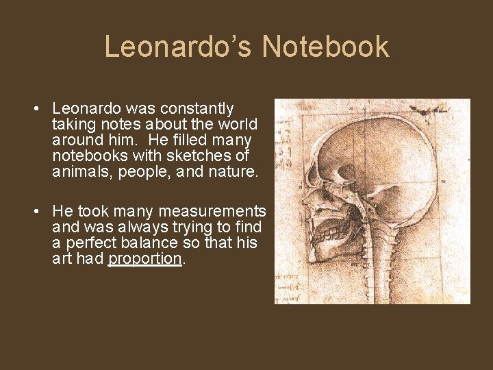 Leonardo’s Notebook • Leonardo was constantly taking notes about the world around him. He