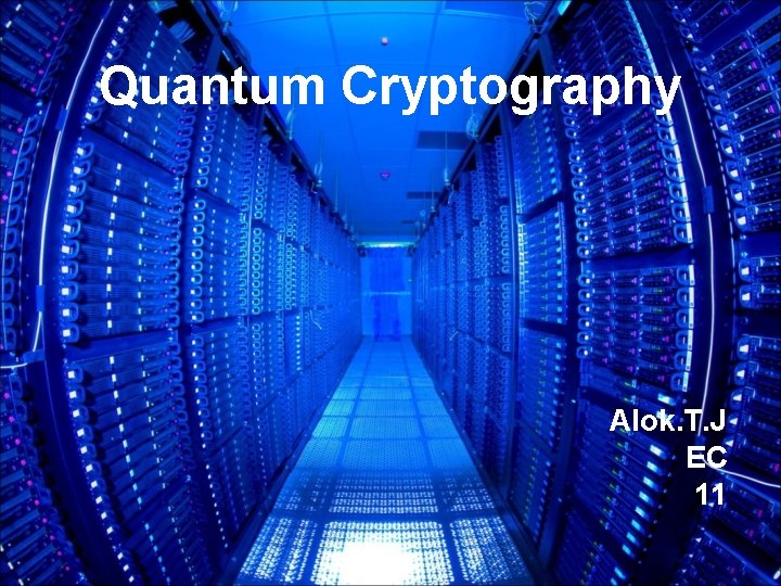 Quantum Cryptography Alok. T. J EC 11 