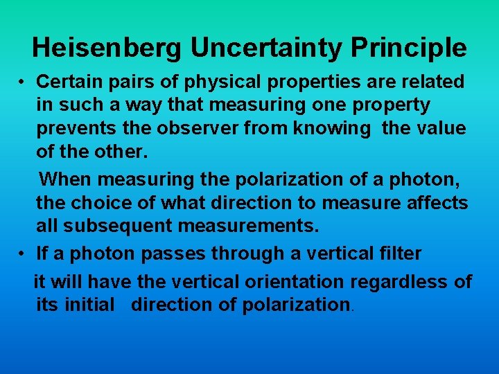 Heisenberg Uncertainty Principle • Certain pairs of physical properties are related in such a