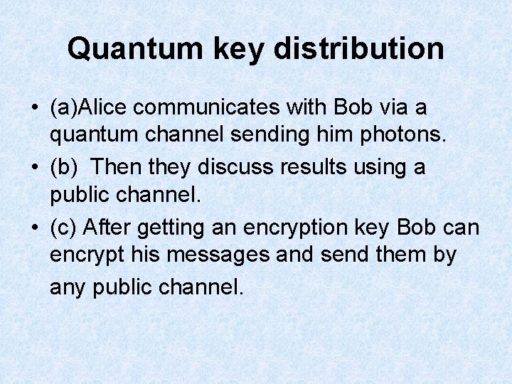 Quantum key distribution • (a)Alice communicates with Bob via a quantum channel sending him