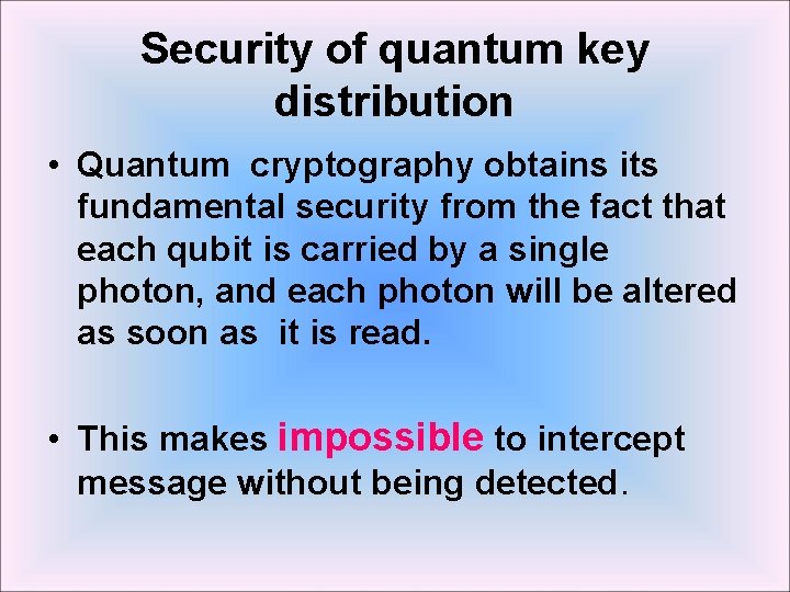 Security of quantum key distribution • Quantum cryptography obtains its fundamental security from the