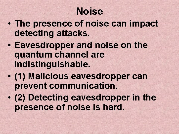 Noise • The presence of noise can impact detecting attacks. • Eavesdropper and noise