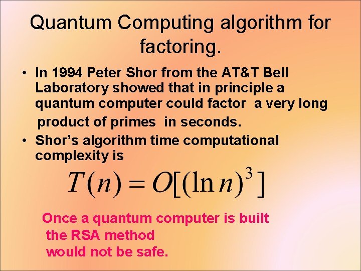 Quantum Computing algorithm for factoring. • In 1994 Peter Shor from the AT&T Bell