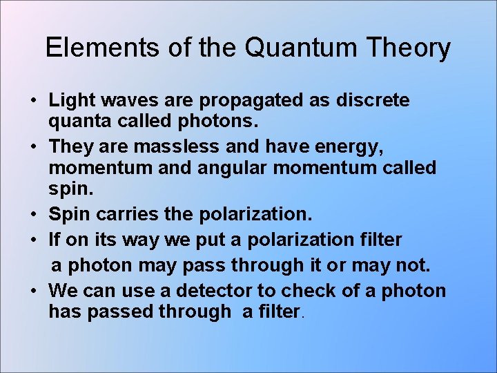 Elements of the Quantum Theory • Light waves are propagated as discrete quanta called