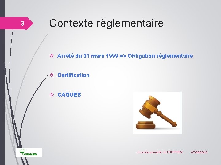 3 Contexte règlementaire Arrêté du 31 mars 1999 => Obligation règlementaire Certification CAQUES Journée