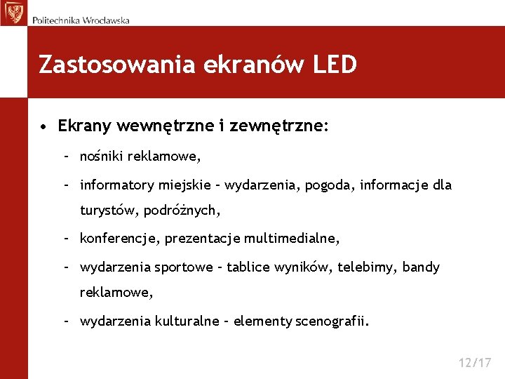 Zastosowania ekranów LED • Ekrany wewnętrzne i zewnętrzne: – nośniki reklamowe, – informatory miejskie