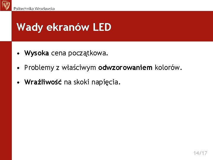 Wady ekranów LED • Wysoka cena początkowa. • Problemy z właściwym odwzorowaniem kolorów. •