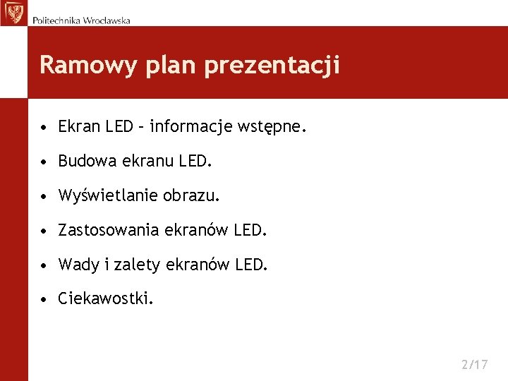 Ramowy plan prezentacji • Ekran LED – informacje wstępne. • Budowa ekranu LED. •