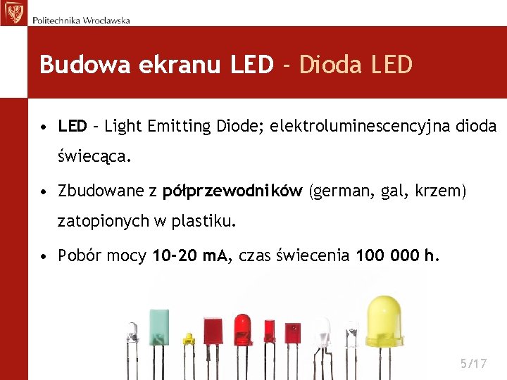 Budowa ekranu LED - Dioda LED • LED – Light Emitting Diode; elektroluminescencyjna dioda