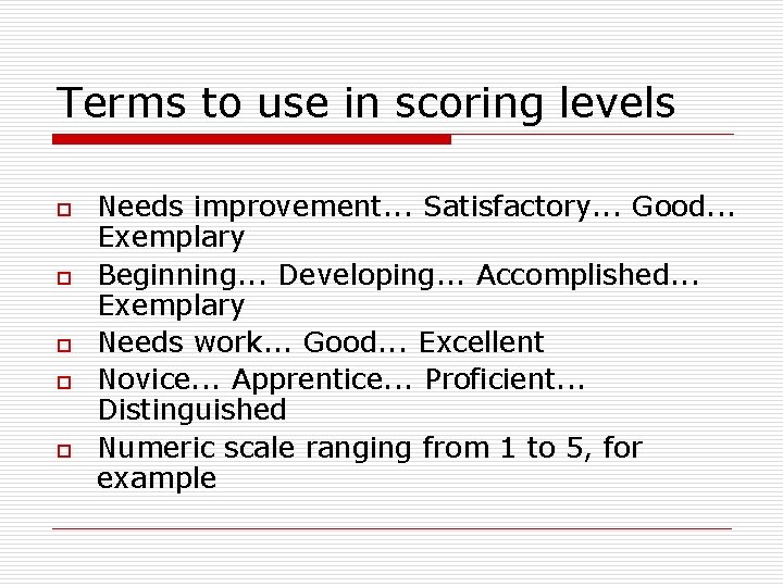 Terms to use in scoring levels o o o Needs improvement. . . Satisfactory.