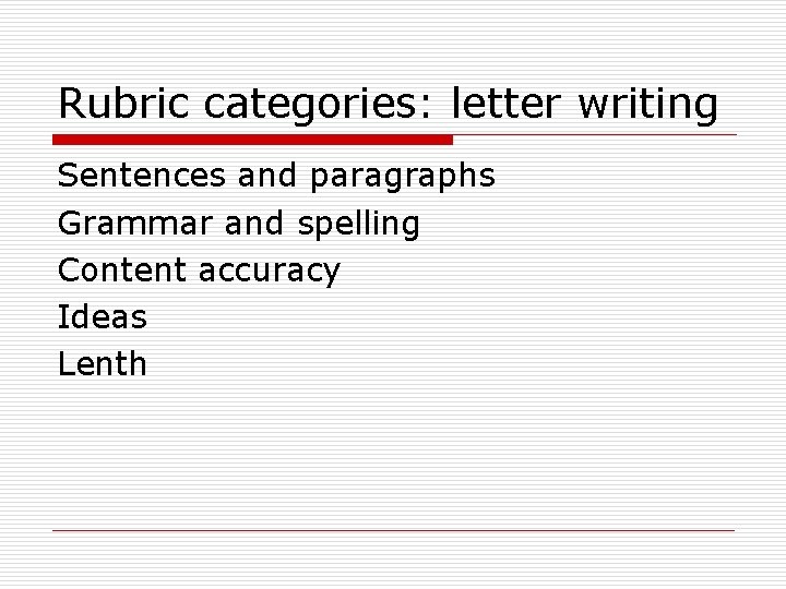 Rubric categories: letter writing Sentences and paragraphs Grammar and spelling Content accuracy Ideas Lenth