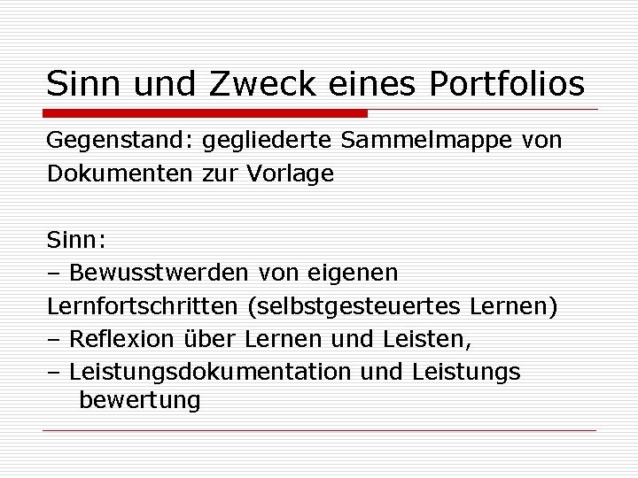 Sinn und Zweck eines Portfolios Gegenstand: gegliederte Sammelmappe von Dokumenten zur Vorlage Sinn: –