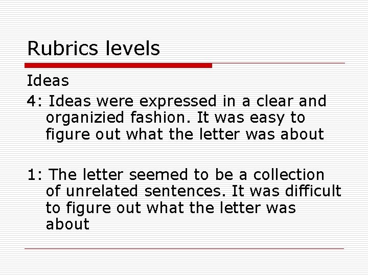 Rubrics levels Ideas 4: Ideas were expressed in a clear and organizied fashion. It