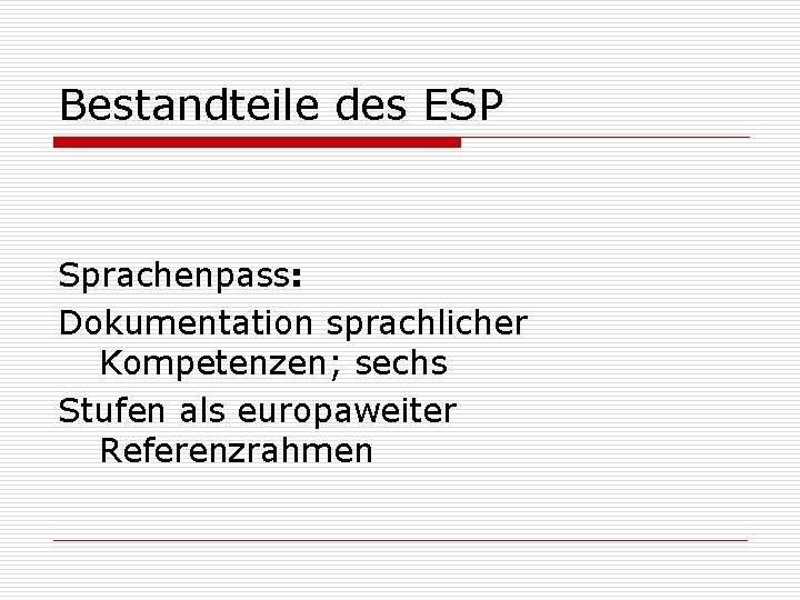 Bestandteile des ESP Sprachenpass: Dokumentation sprachlicher Kompetenzen; sechs Stufen als europaweiter Referenzrahmen 