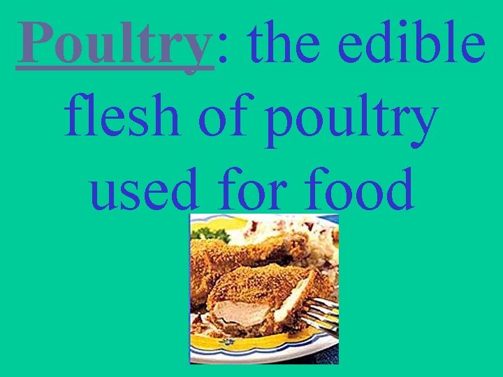 Poultry: the edible flesh of poultry used for food 