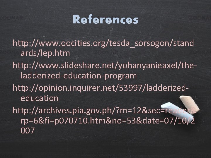 References http: //www. oocities. org/tesda_sorsogon/stand ards/lep. htm http: //www. slideshare. net/yohanyanieaxel/theladderized-education-program http: //opinion. inquirer.