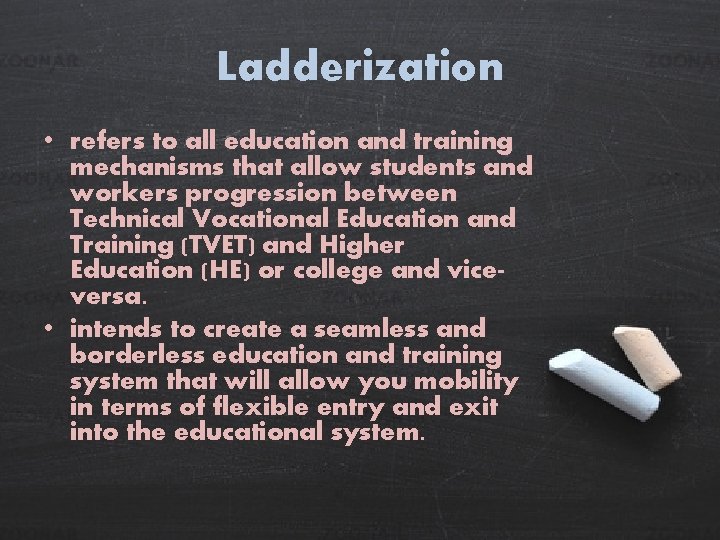 Ladderization • refers to all education and training mechanisms that allow students and workers