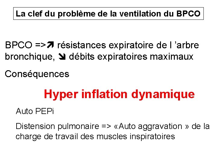 La clef du problème de la ventilation du BPCO => résistances expiratoire de l