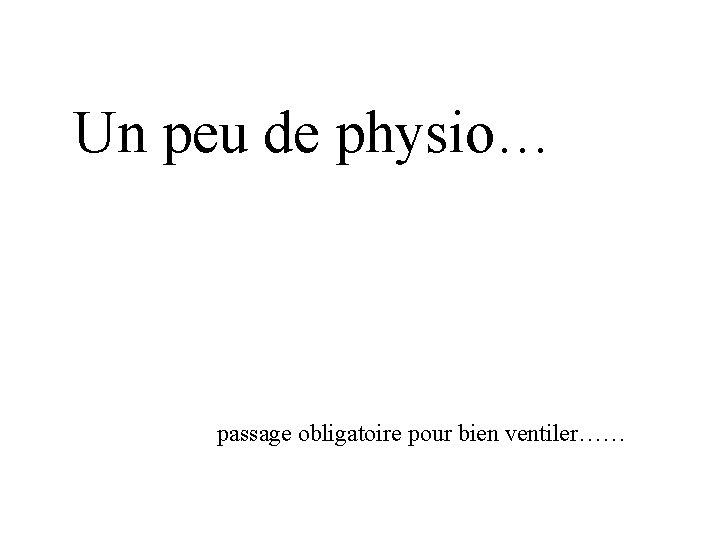 Un peu de physio… passage obligatoire pour bien ventiler…… 