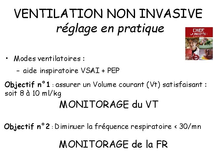 VENTILATION NON INVASIVE réglage en pratique • Modes ventilatoires : – aide inspiratoire VSAI