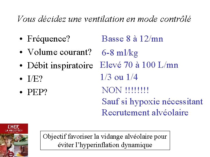 Vous décidez une ventilation en mode contrôlé • • • Fréquence? Volume courant? Débit