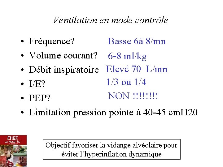 Ventilation en mode contrôlé • • • Basse 6à 8/mn Fréquence? Volume courant? 6