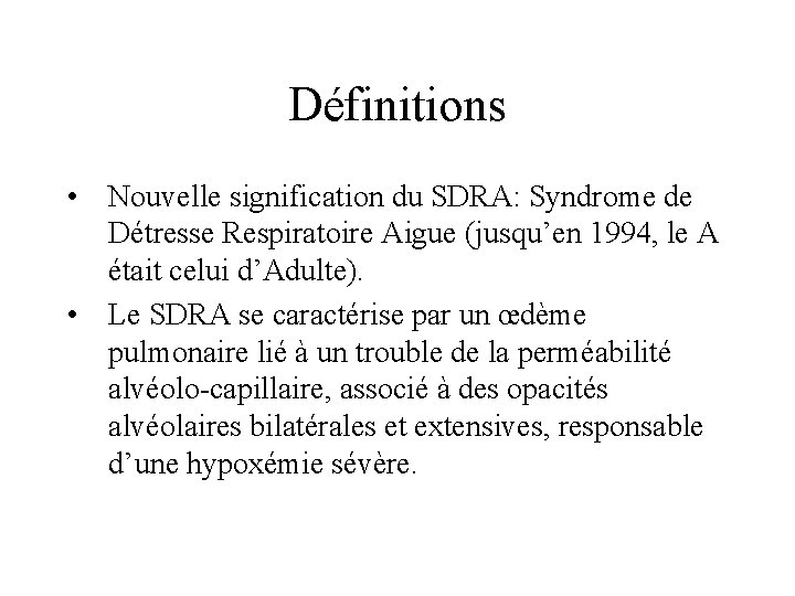 Définitions • Nouvelle signification du SDRA: Syndrome de Détresse Respiratoire Aigue (jusqu’en 1994, le