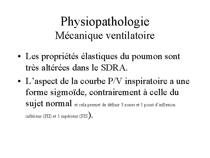 Physiopathologie Mécanique ventilatoire • Les propriétés élastiques du poumon sont très altérées dans le