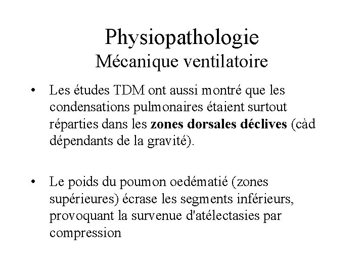 Physiopathologie Mécanique ventilatoire • Les études TDM ont aussi montré que les condensations pulmonaires