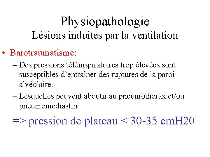 Physiopathologie Lésions induites par la ventilation • Barotraumatisme: – Des pressions téléinspiratoires trop élevées