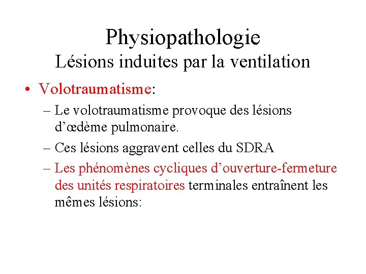 Physiopathologie Lésions induites par la ventilation • Volotraumatisme: – Le volotraumatisme provoque des lésions