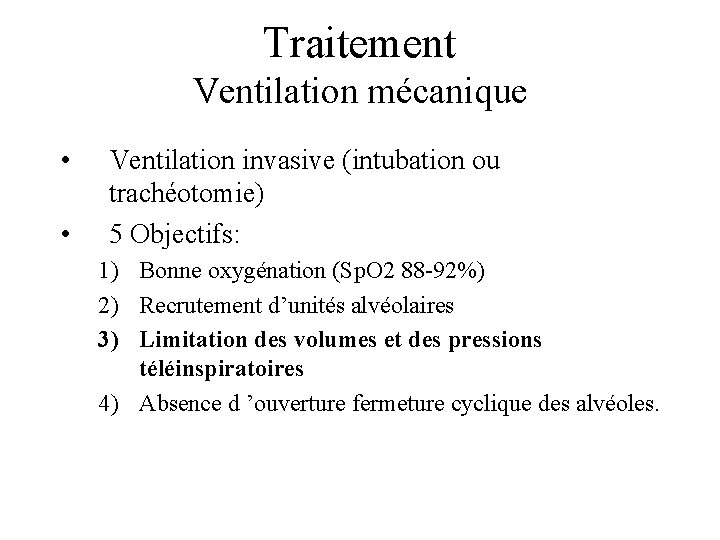 Traitement Ventilation mécanique • • Ventilation invasive (intubation ou trachéotomie) 5 Objectifs: 1) Bonne