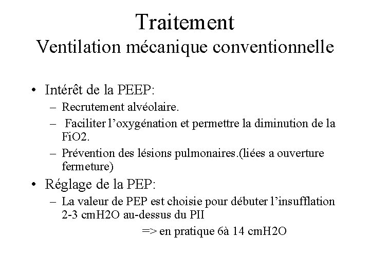 Traitement Ventilation mécanique conventionnelle • Intérêt de la PEEP: – Recrutement alvéolaire. – Faciliter