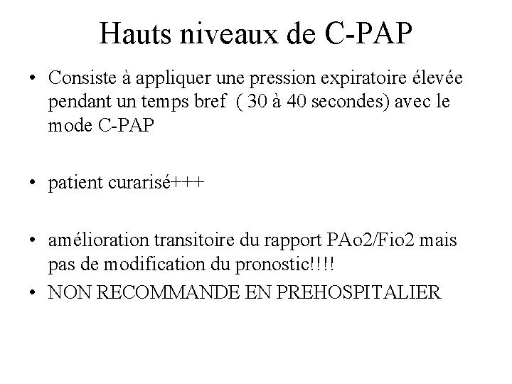 Hauts niveaux de C-PAP • Consiste à appliquer une pression expiratoire élevée pendant un