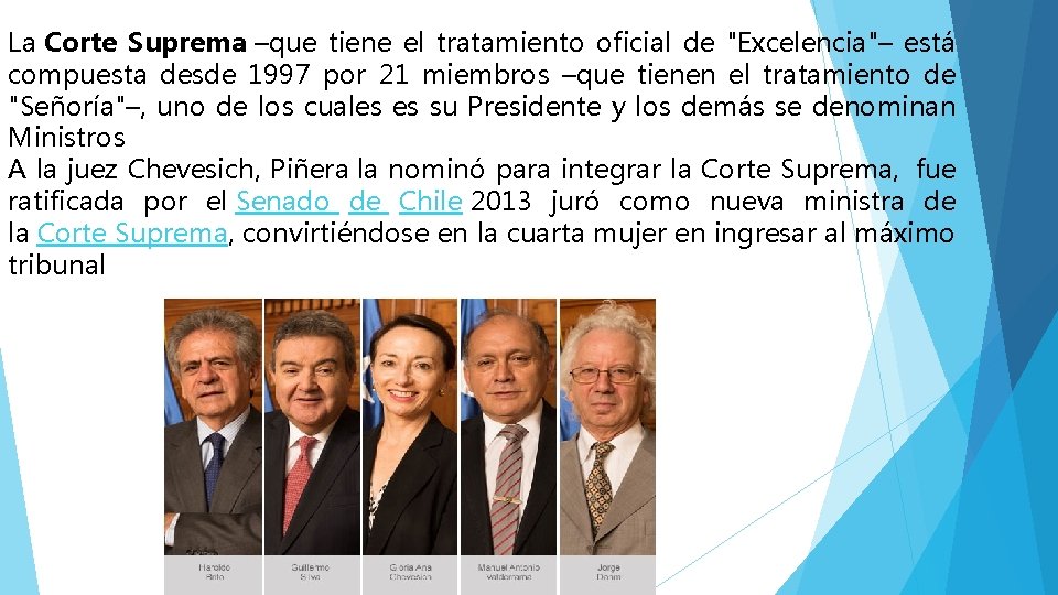 La Corte Suprema –que tiene el tratamiento oficial de "Excelencia"– está compuesta desde 1997