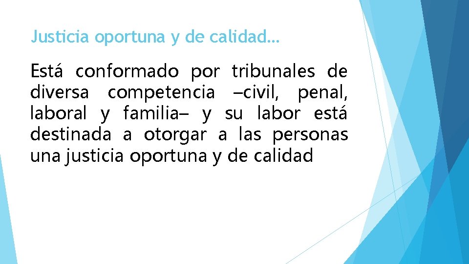 Justicia oportuna y de calidad… Está conformado por tribunales de diversa competencia –civil, penal,