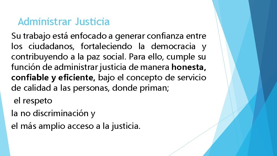 Administrar Justicia Su trabajo está enfocado a generar confianza entre los ciudadanos, fortaleciendo la