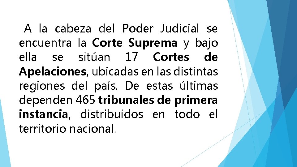 A la cabeza del Poder Judicial se encuentra la Corte Suprema y bajo ella