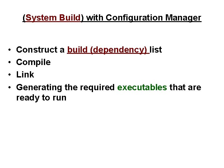 (System Build) with Configuration Manager • • Construct a build (dependency) list Compile Link