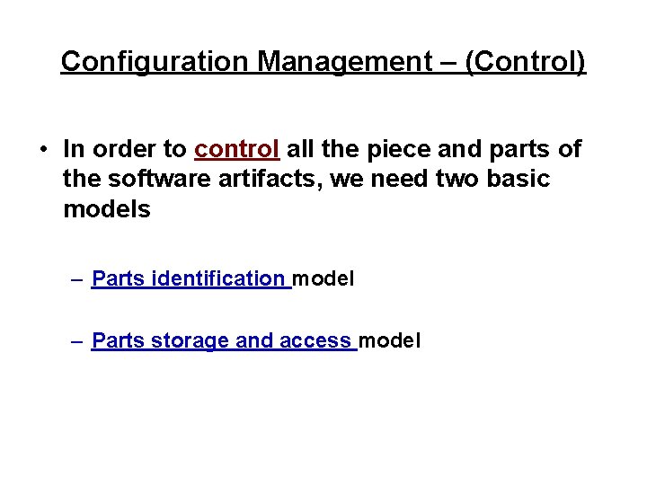 Configuration Management – (Control) • In order to control all the piece and parts