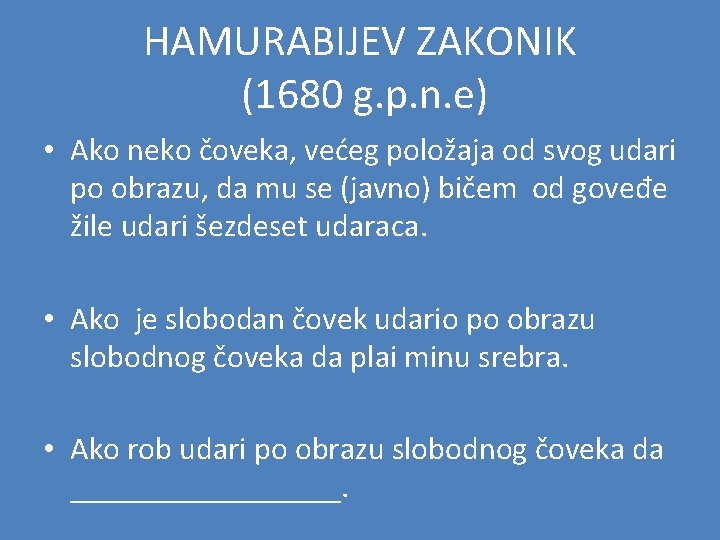 HAMURABIJEV ZAKONIK (1680 g. p. n. e) • Ako neko čoveka, većeg položaja od