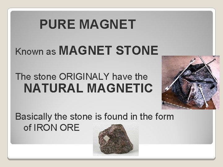 PURE MAGNET Known as MAGNET STONE The stone ORIGINALY have the NATURAL MAGNETIC Basically