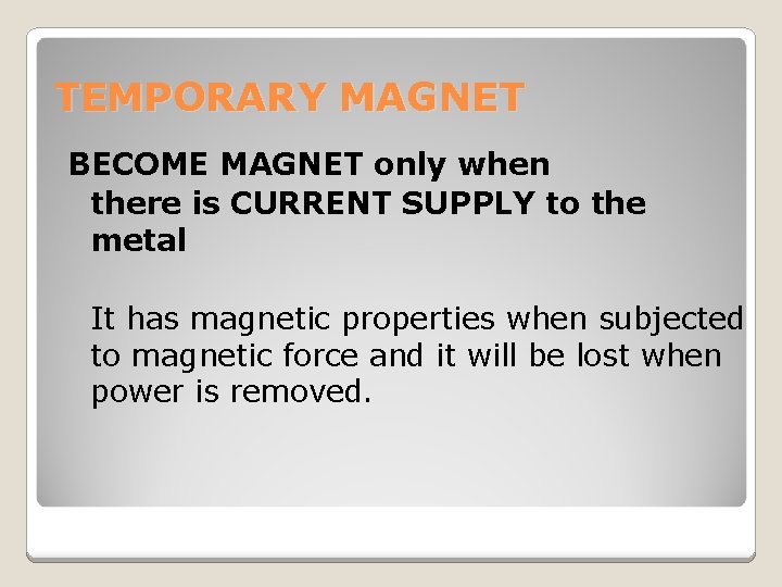 TEMPORARY MAGNET BECOME MAGNET only when there is CURRENT SUPPLY to the metal It