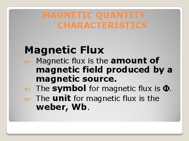 MAGNETIC QUANTITY CHARACTERISTICS Magnetic Flux Magnetic flux is the amount of magnetic field produced