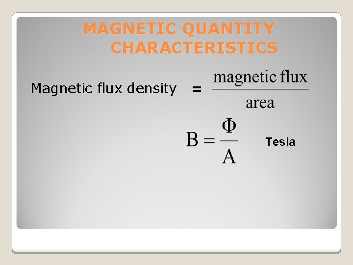 MAGNETIC QUANTITY CHARACTERISTICS Magnetic flux density = Tesla 