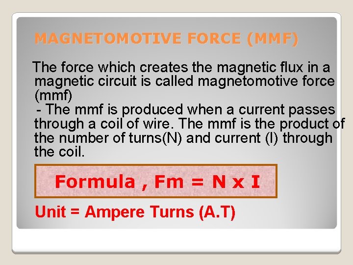 MAGNETOMOTIVE FORCE (MMF) The force which creates the magnetic flux in a magnetic circuit