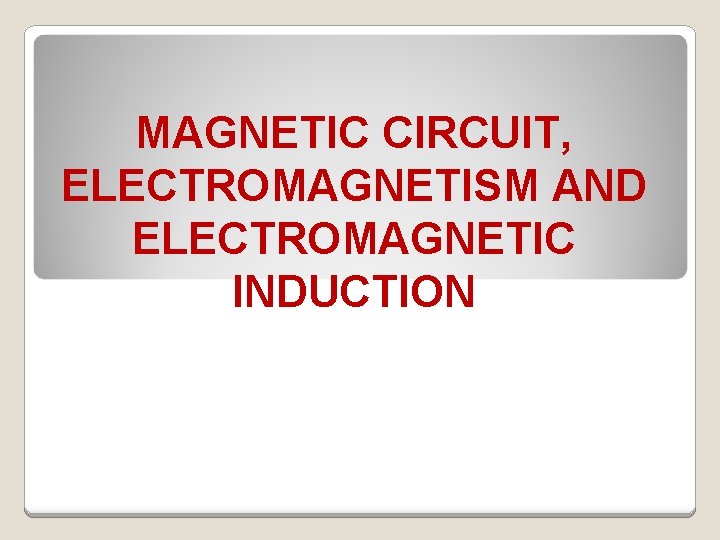MAGNETIC CIRCUIT, ELECTROMAGNETISM AND ELECTROMAGNETIC INDUCTION 