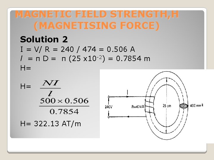 MAGNETIC FIELD STRENGTH, H (MAGNETISING FORCE) Solution 2 I = V/ R = 240