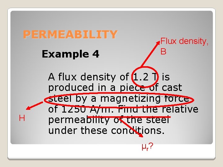 PERMEABILITY Flux density, B Example 4 H A flux density of 1. 2 T
