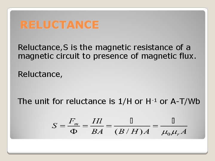 RELUCTANCE Reluctance, S is the magnetic resistance of a magnetic circuit to presence of